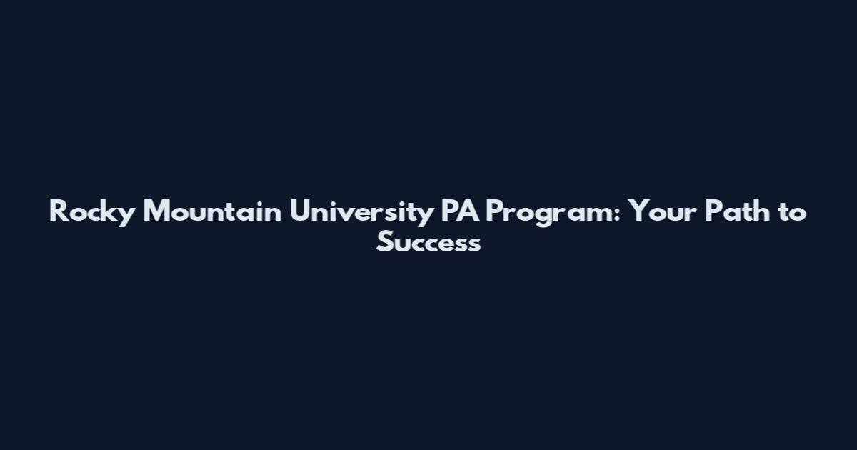 Rocky Mountain University PA Program: Your Path to Success