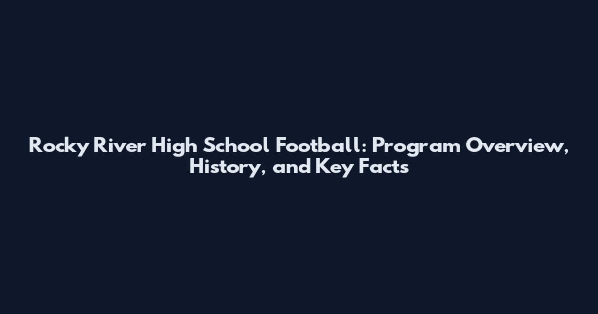 Rocky River High School Football: Program Overview, History, and Key Facts