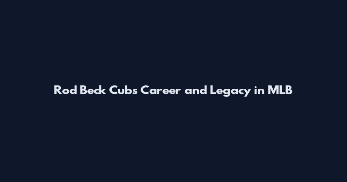 Rod Beck Cubs Career and Legacy in MLB