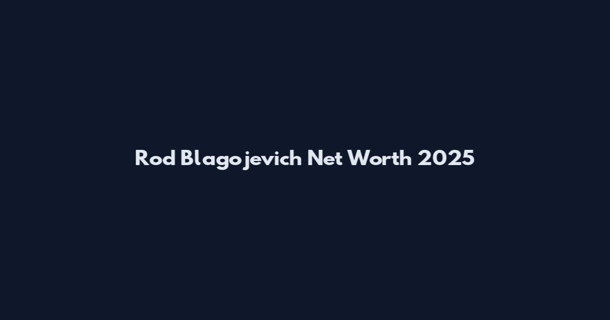 Rod Blagojevich Net Worth 2025