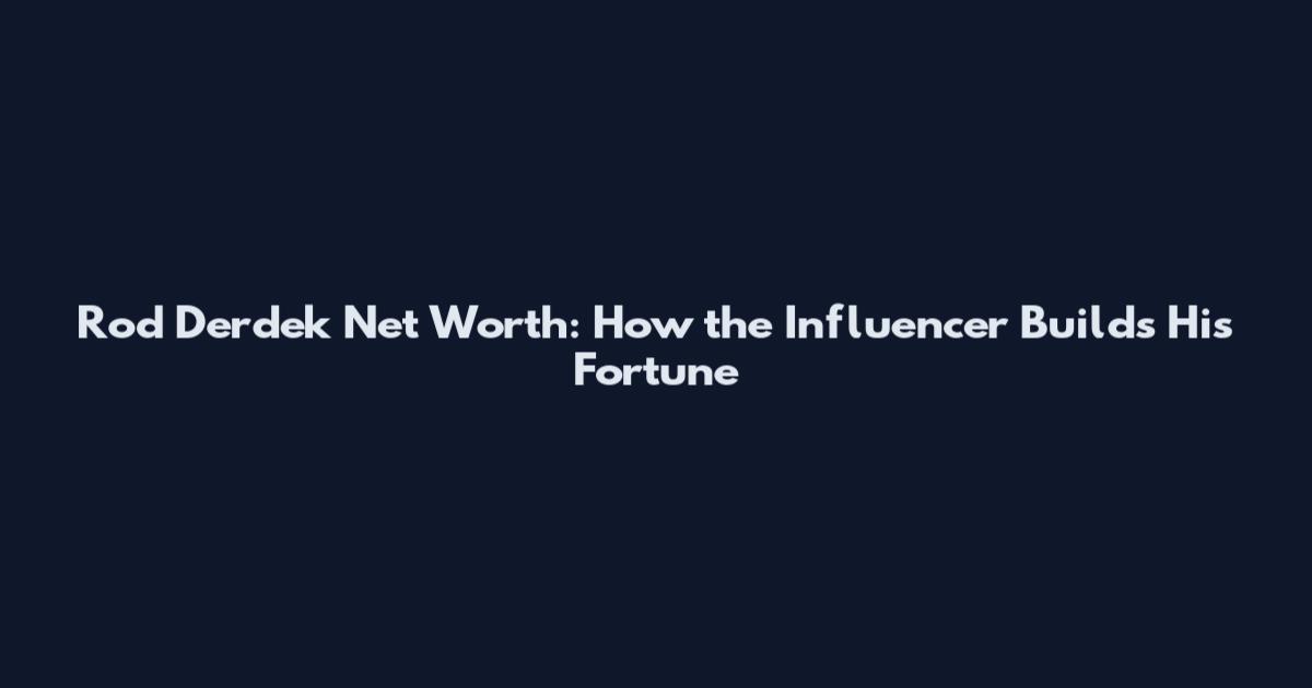 Rod Derdek Net Worth: How the Influencer Builds His Fortune