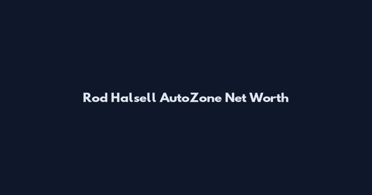 Rod Halsell AutoZone Net Worth