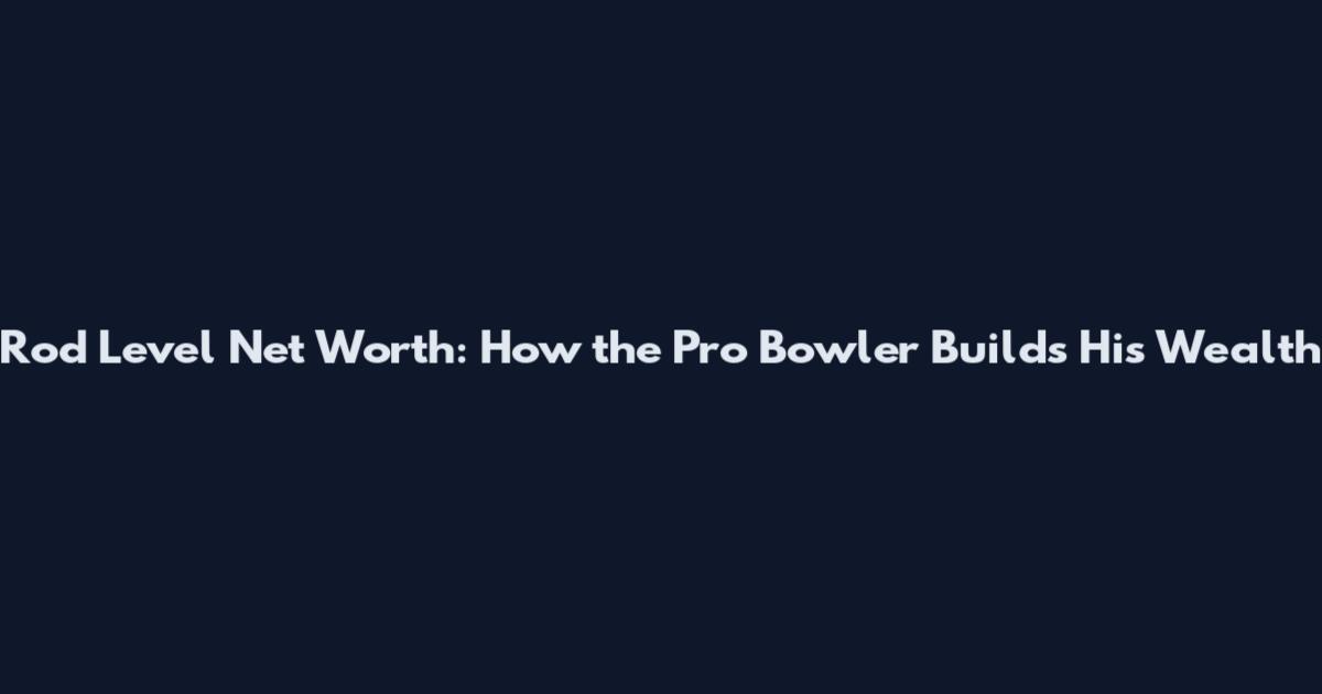 Rod Level Net Worth: How the Pro Bowler Builds His Wealth