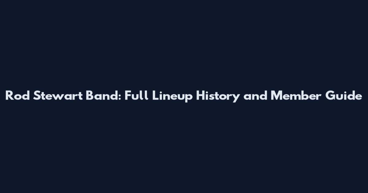 Rod Stewart Band: Full Lineup History and Member Guide