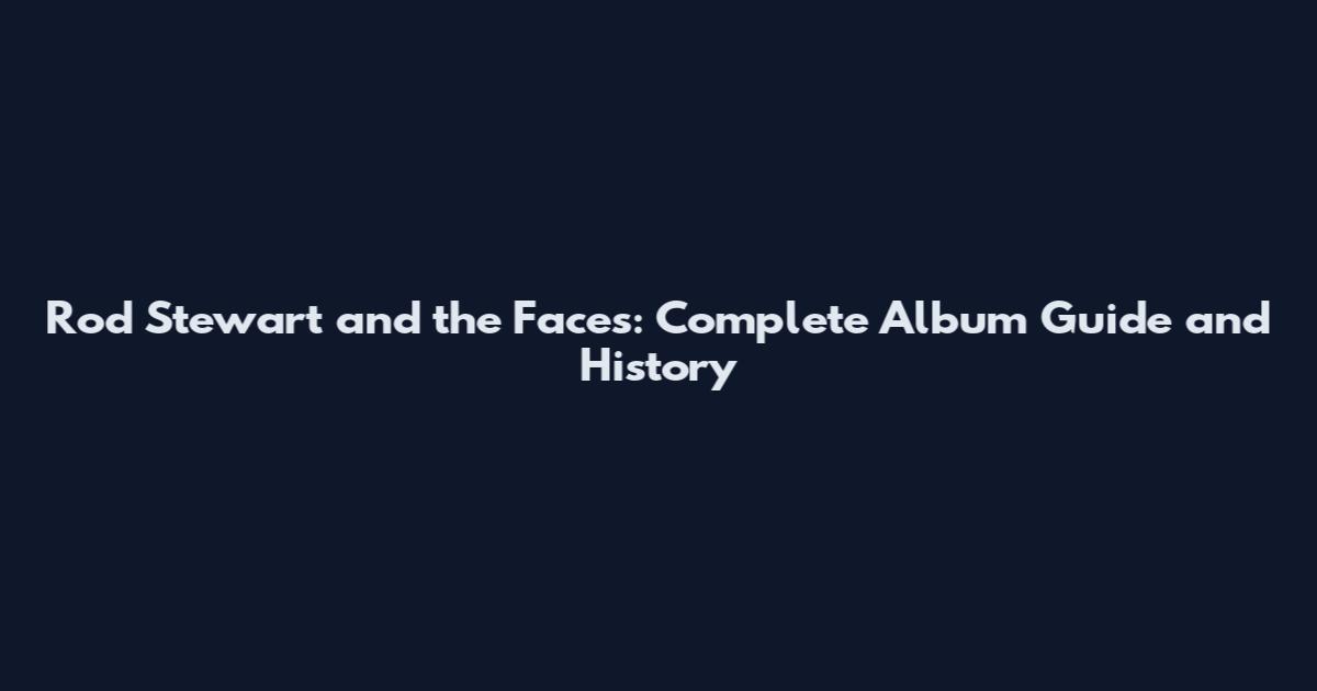 Rod Stewart and the Faces: Complete Album Guide and History