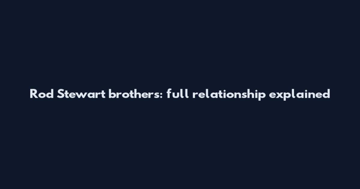 Rod Stewart brothers: full relationship explained