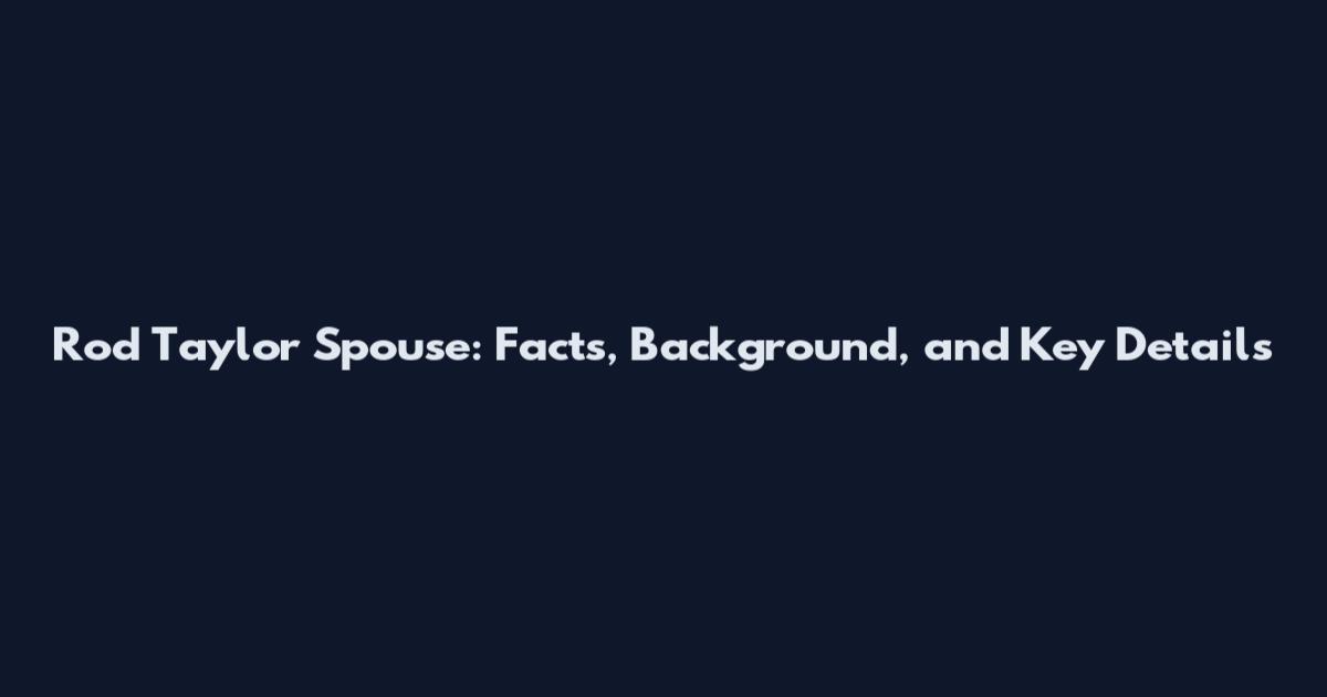 Rod Taylor Spouse: Facts, Background, and Key Details