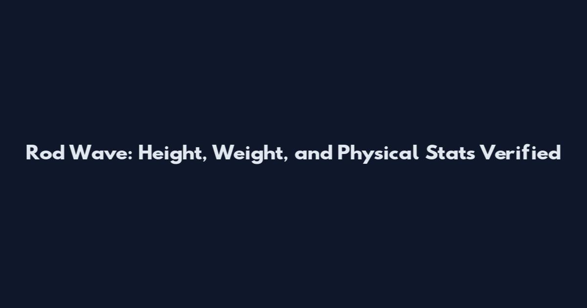 Rod Wave: Height, Weight, and Physical Stats Verified