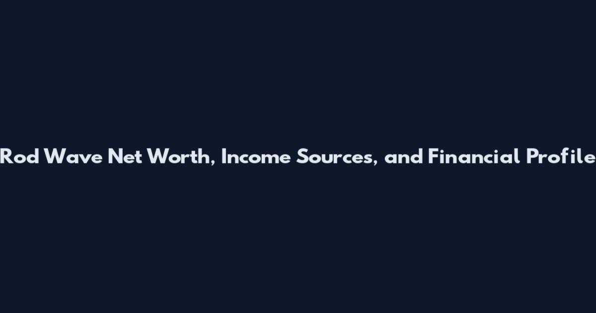 Rod Wave Net Worth, Income Sources, and Financial Profile