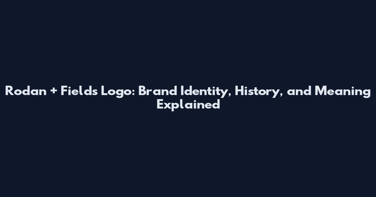 Rodan + Fields Logo: Brand Identity, History, and Meaning Explained
