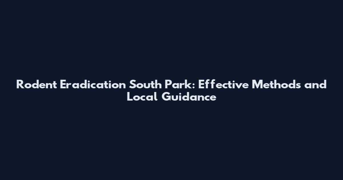Rodent Eradication South Park: Effective Methods and Local Guidance