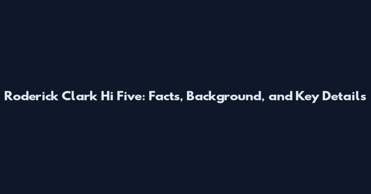 Roderick Clark Hi Five: Facts, Background, and Key Details