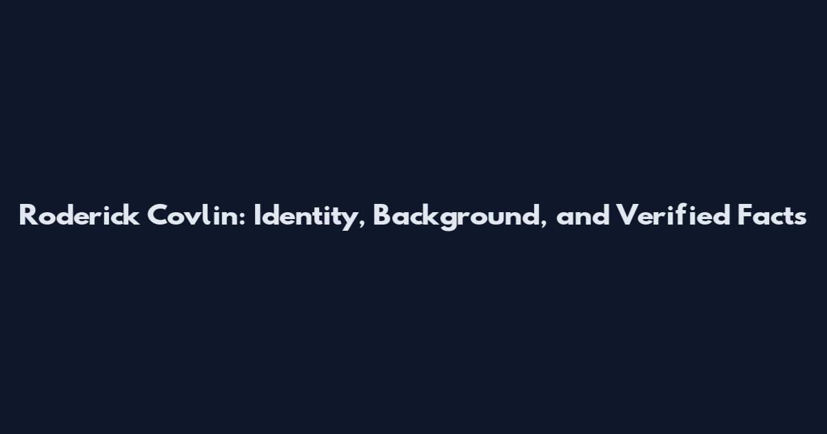 Roderick Covlin: Identity, Background, and Verified Facts