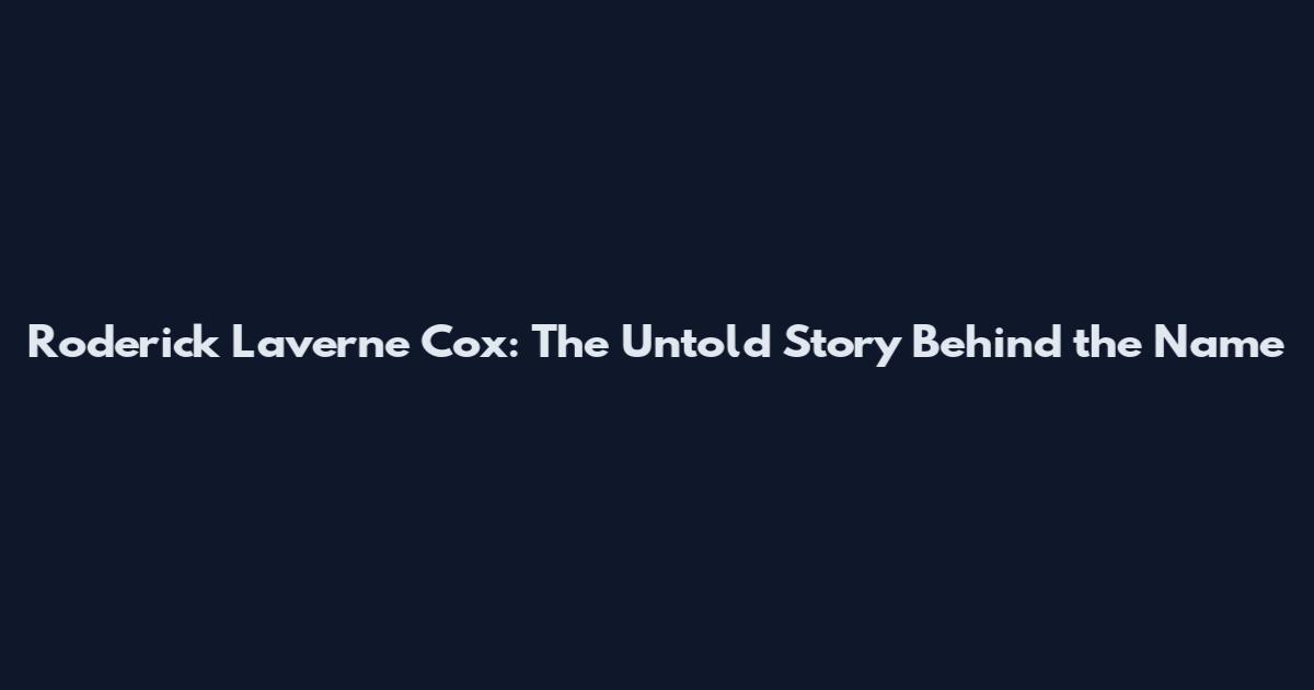 Roderick Laverne Cox: The Untold Story Behind the Name