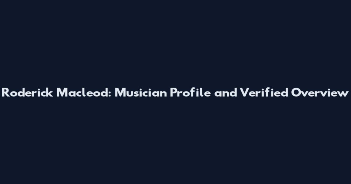 Roderick Macleod: Musician Profile and Verified Overview