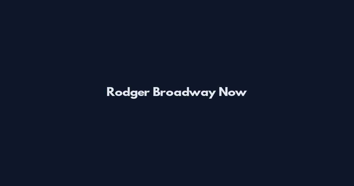 Rodger Broadway Now