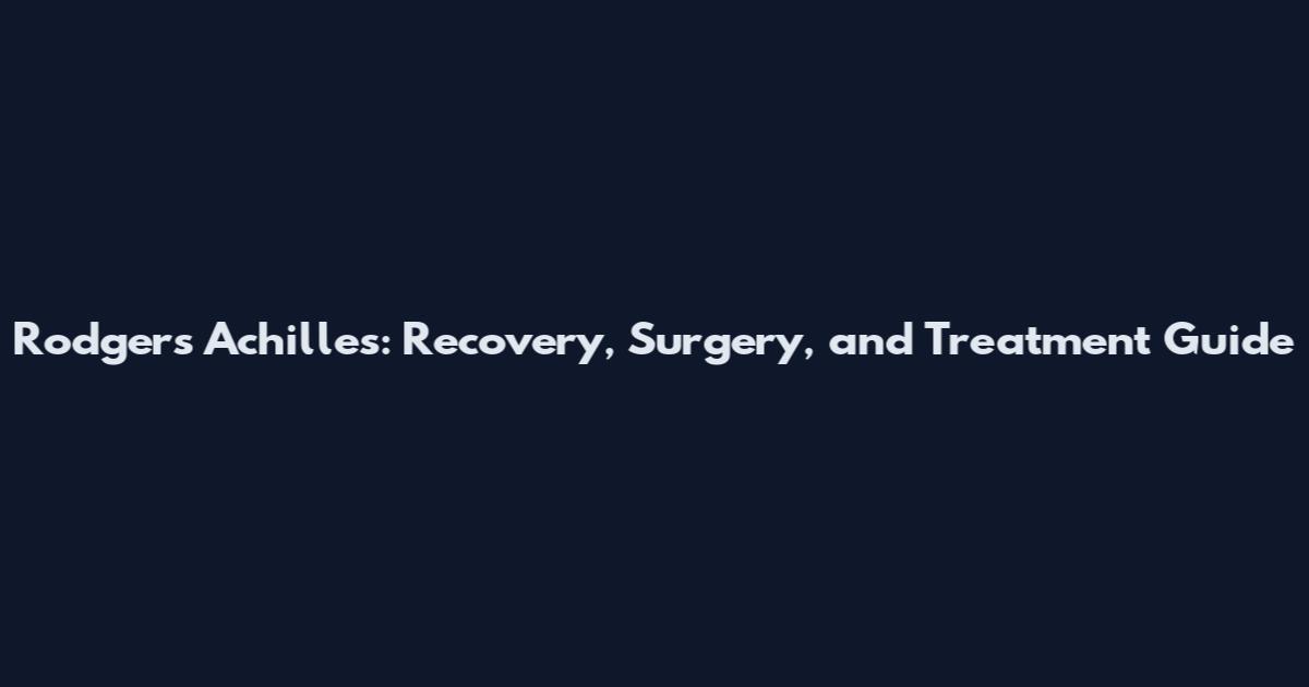 Rodgers Achilles: Recovery, Surgery, and Treatment Guide