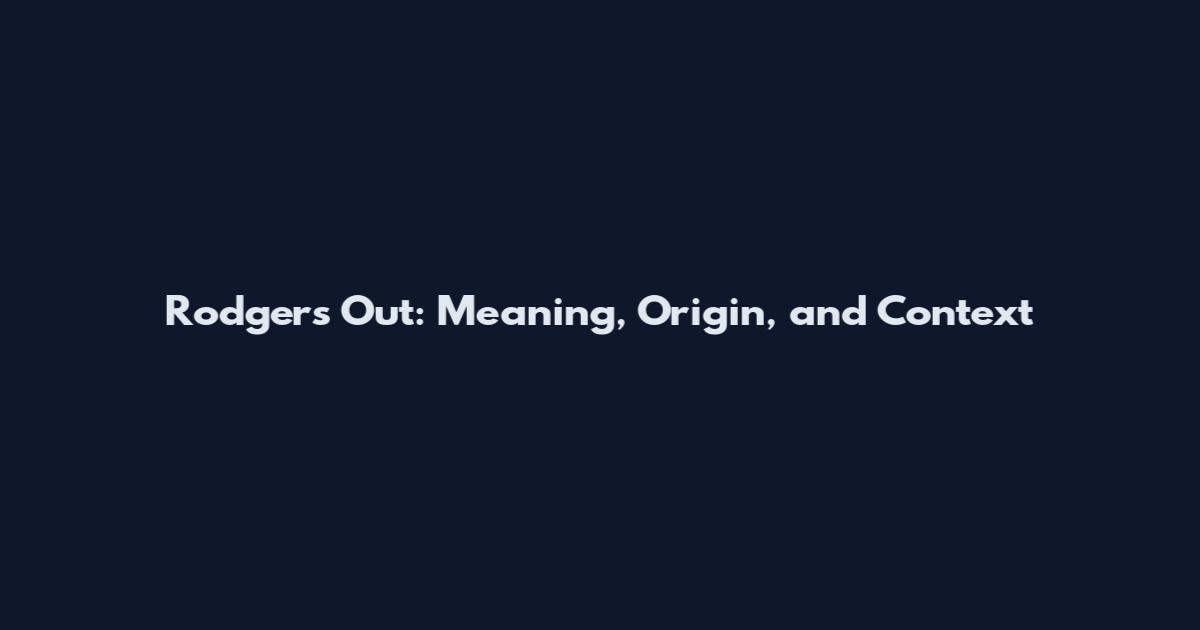Rodgers Out: Meaning, Origin, and Context