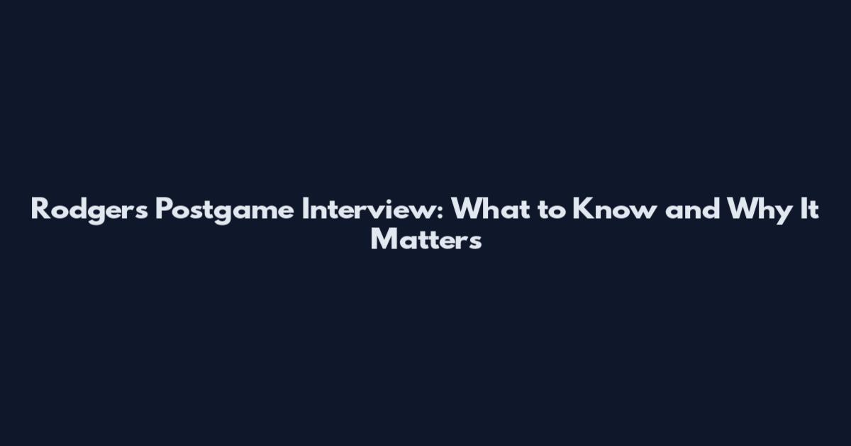 Rodgers Postgame Interview: What to Know and Why It Matters