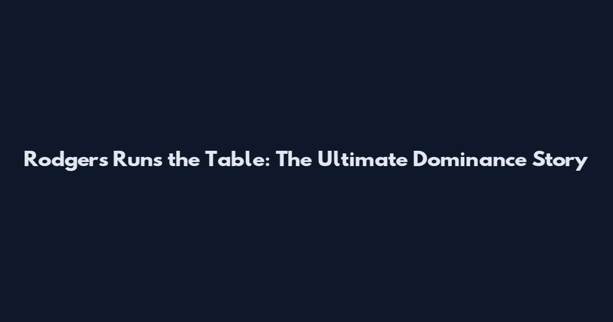 Rodgers Runs the Table: The Ultimate Dominance Story