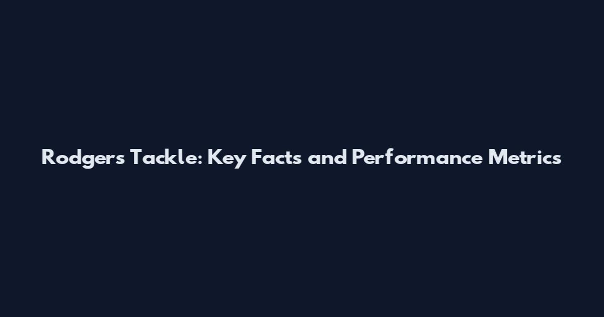 Rodgers Tackle: Key Facts and Performance Metrics