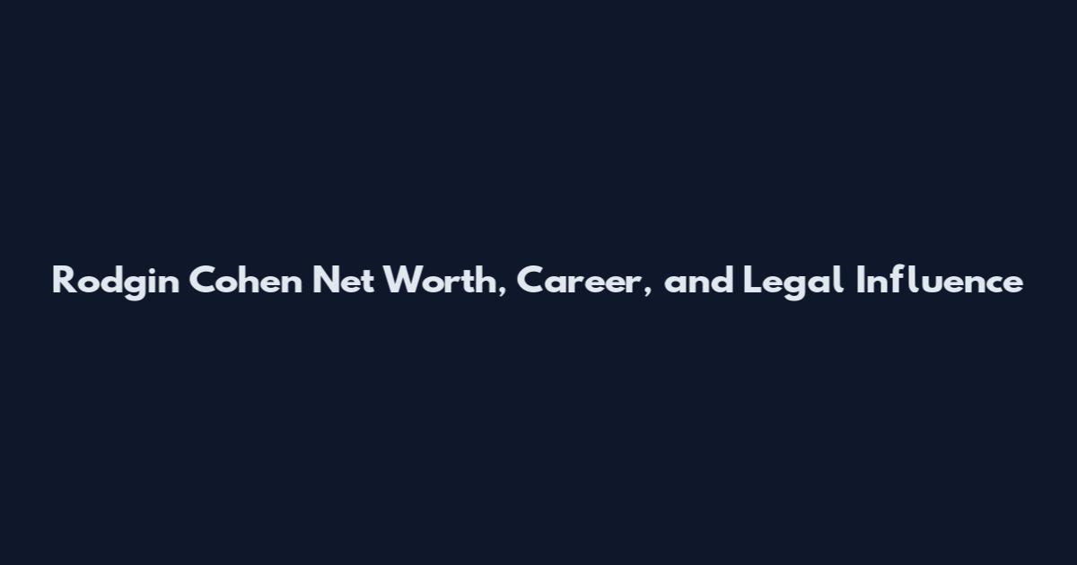 Rodgin Cohen Net Worth, Career, and Legal Influence