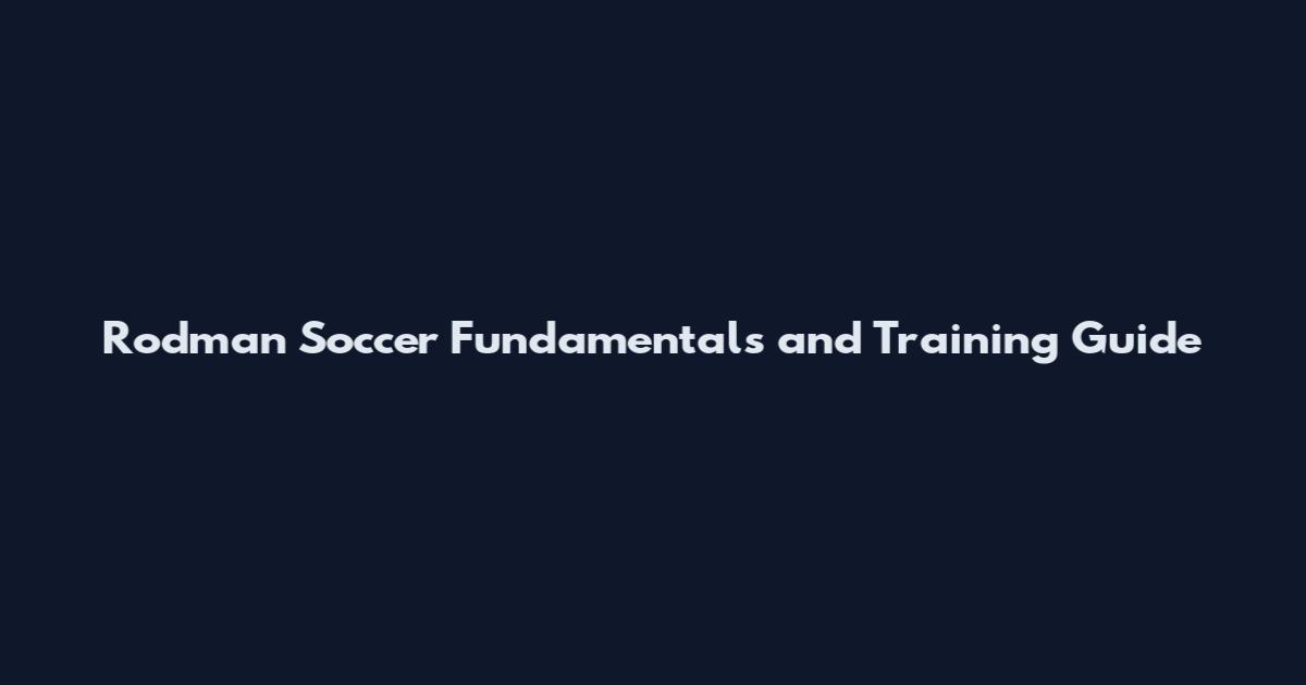 Rodman Soccer Fundamentals and Training Guide