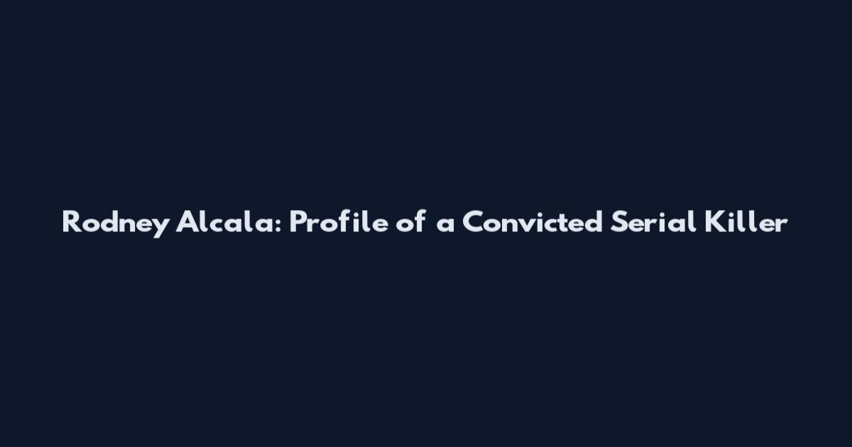 Rodney Alcala: Profile of a Convicted Serial Killer