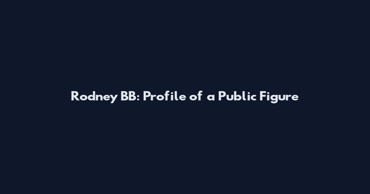 Rodney BB: Profile of a Public Figure