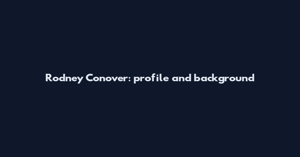 Rodney Conover: profile and background