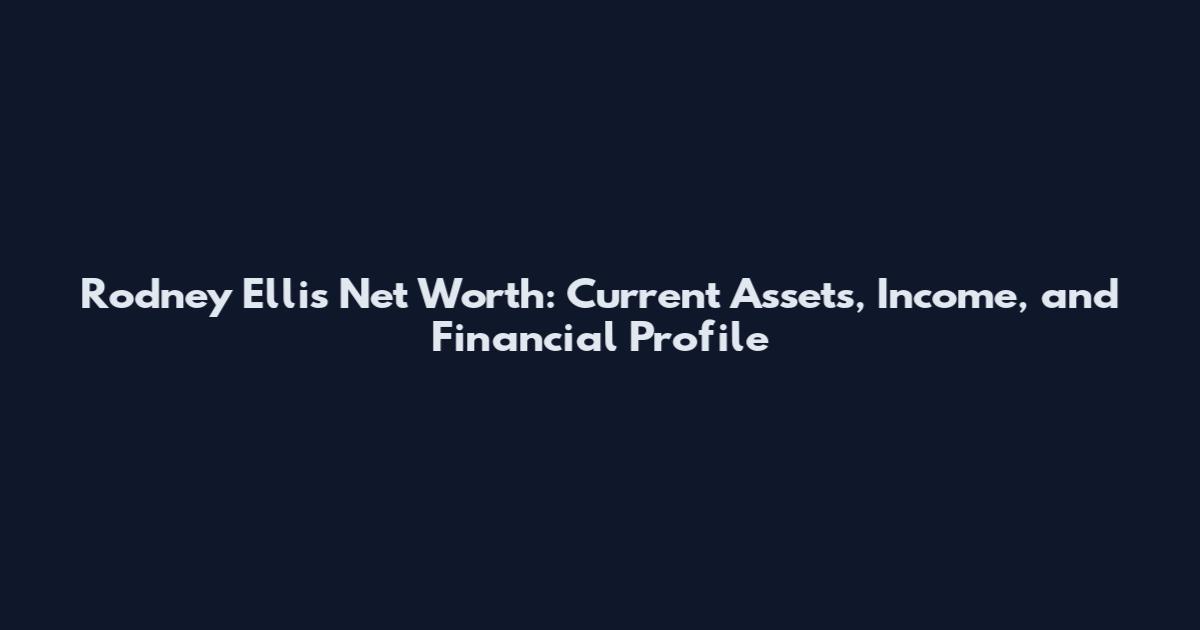 Rodney Ellis Net Worth: Current Assets, Income, and Financial Profile