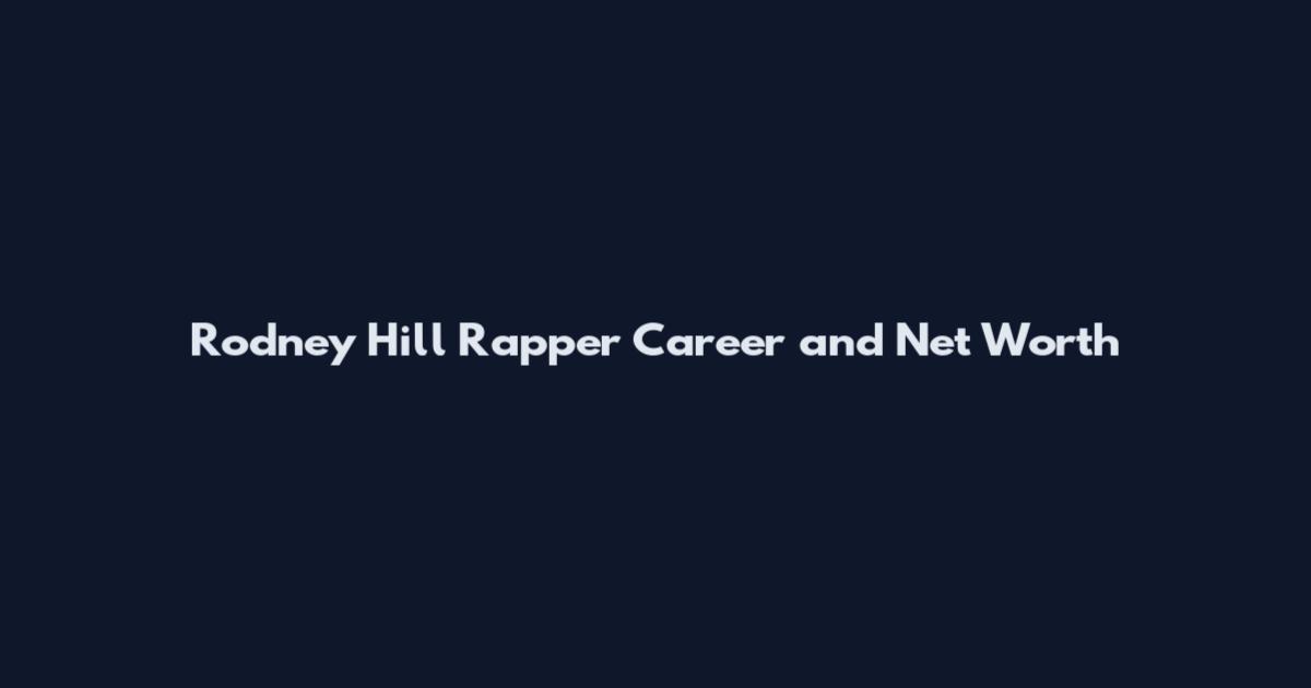 Rodney Hill Rapper Career and Net Worth