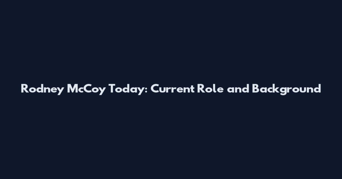 Rodney McCoy Today: Current Role and Background