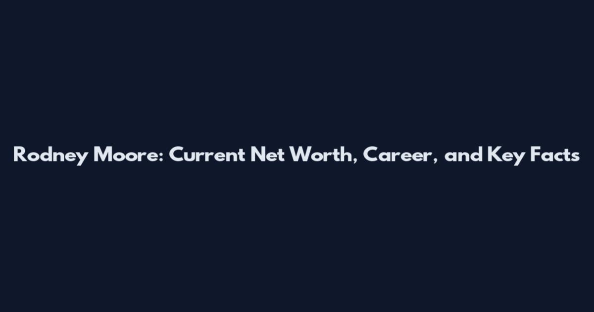 Rodney Moore: Current Net Worth, Career, and Key Facts