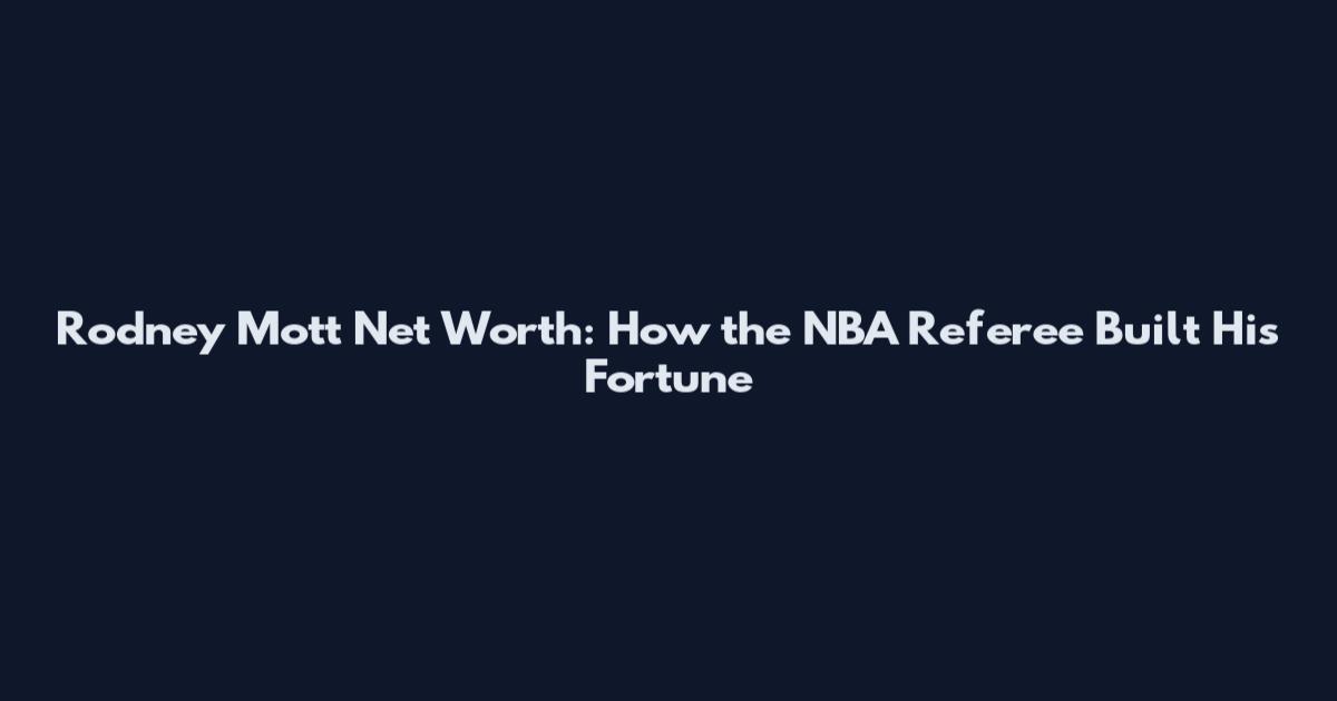 Rodney Mott Net Worth: How the NBA Referee Built His Fortune