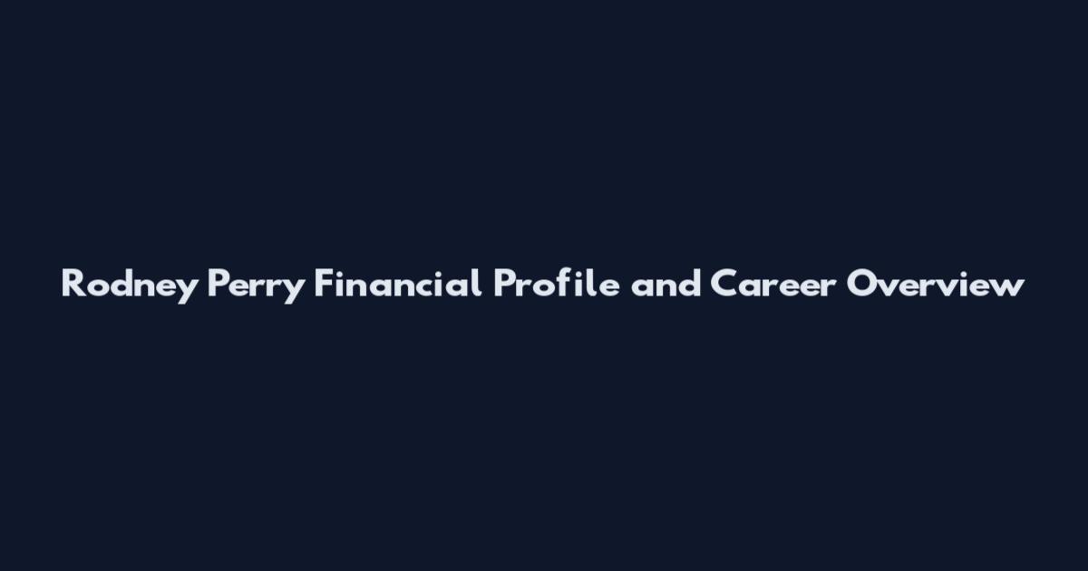 Rodney Perry Financial Profile and Career Overview