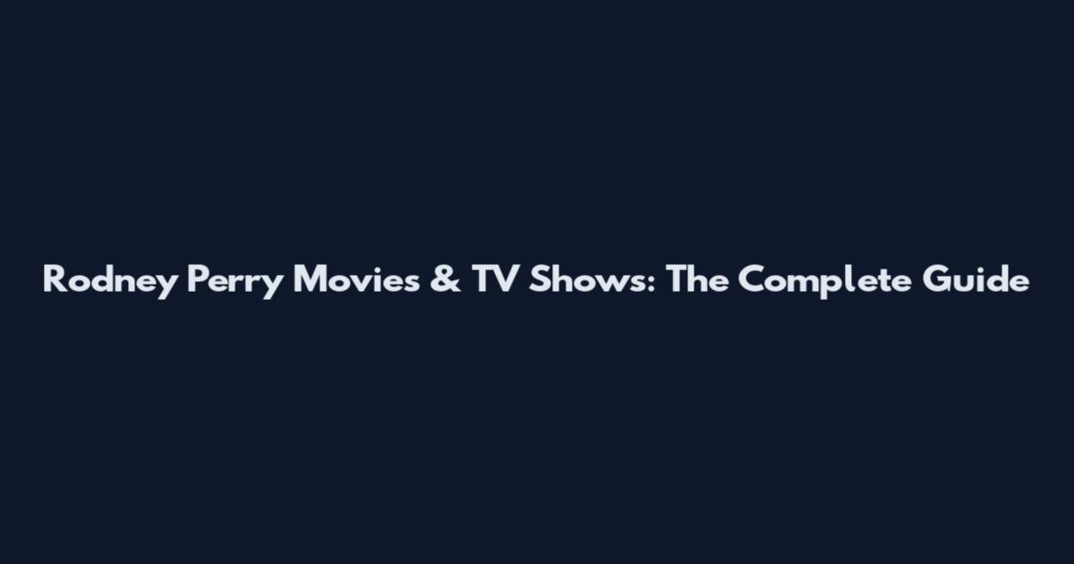 Rodney Perry Movies & TV Shows: The Complete Guide
