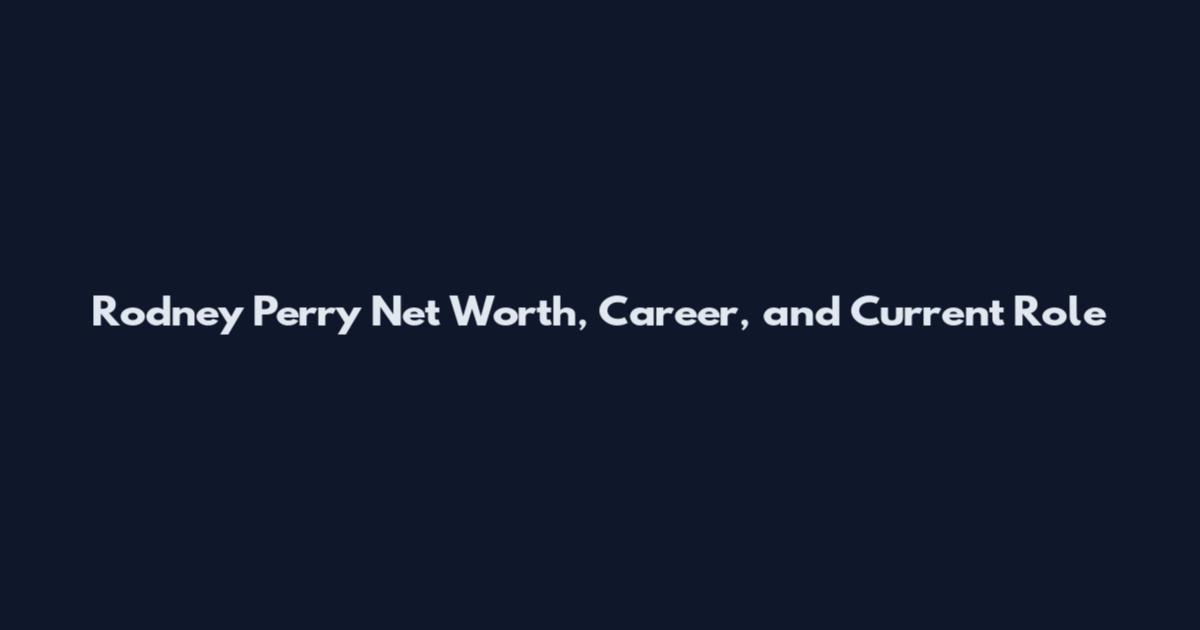 Rodney Perry Net Worth, Career, and Current Role
