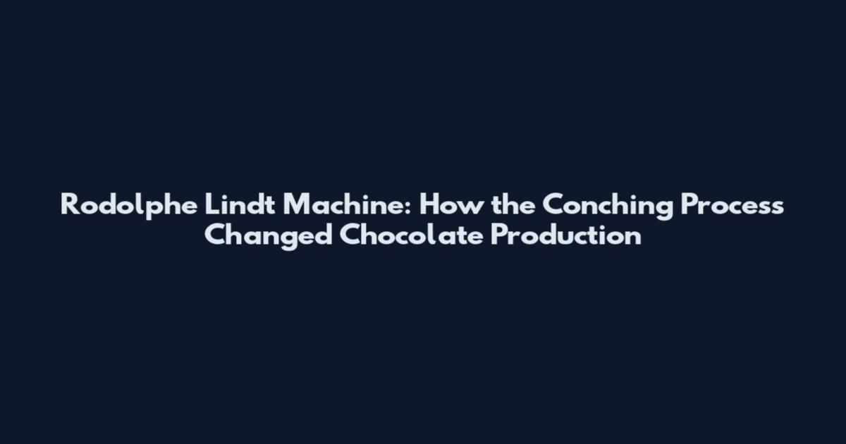 Rodolphe Lindt Machine: How the Conching Process Changed Chocolate Production