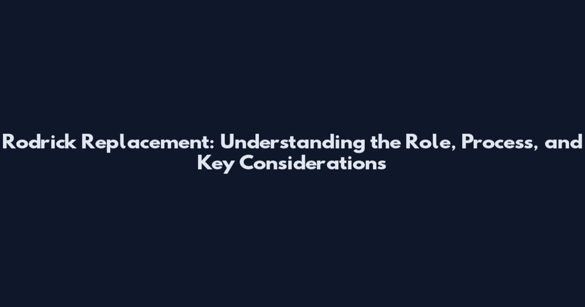 Rodrick Replacement: Understanding the Role, Process, and Key Considerations