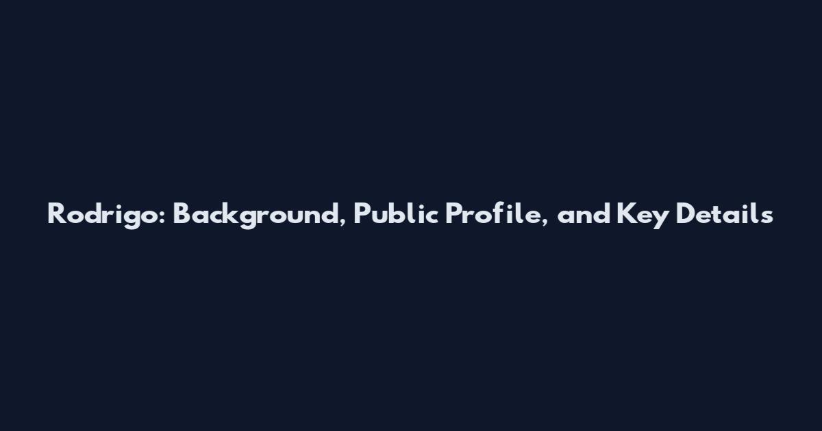 Rodrigo: Background, Public Profile, and Key Details