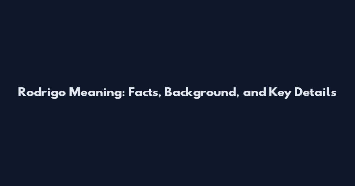 Rodrigo Meaning: Facts, Background, and Key Details