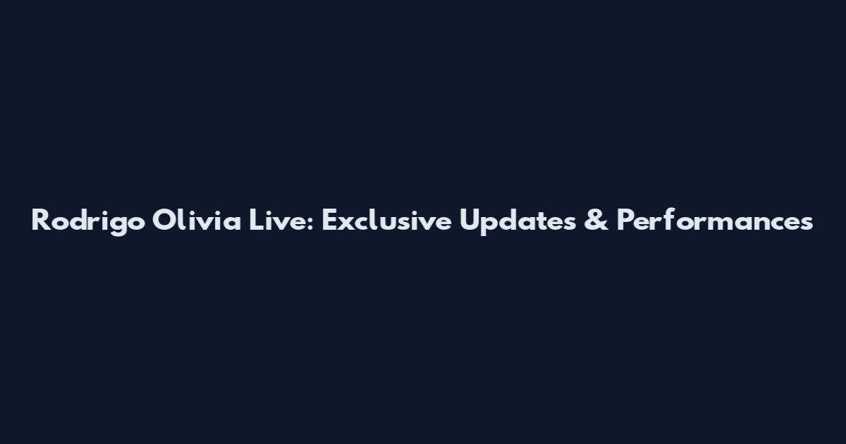 Rodrigo Olivia Live: Exclusive Updates & Performances