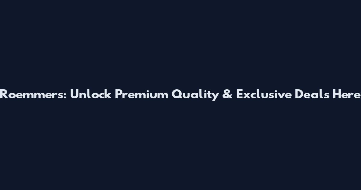 Roemmers: Unlock Premium Quality & Exclusive Deals Here