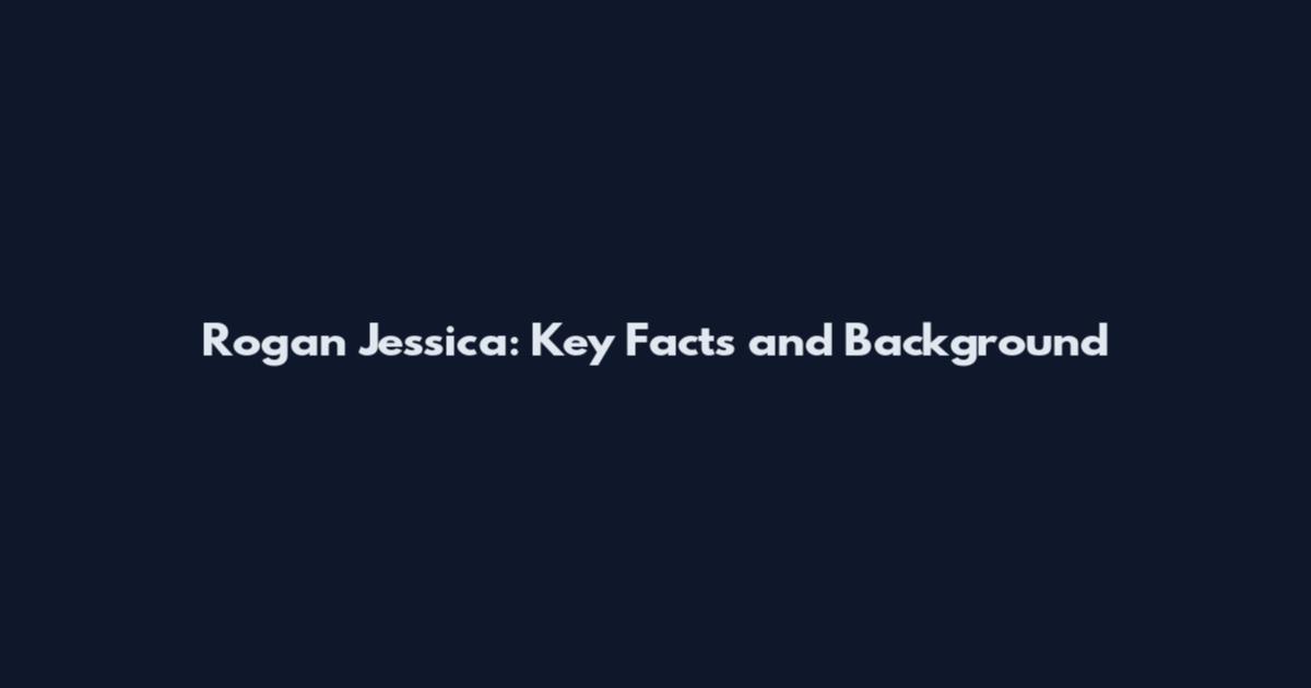 Rogan Jessica: Key Facts and Background
