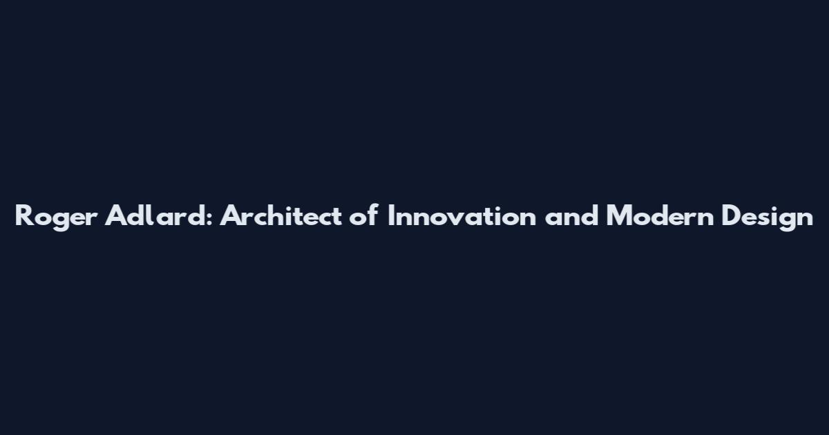 Roger Adlard: Architect of Innovation and Modern Design