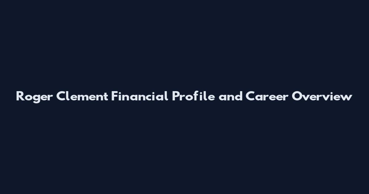 Roger Clement Financial Profile and Career Overview