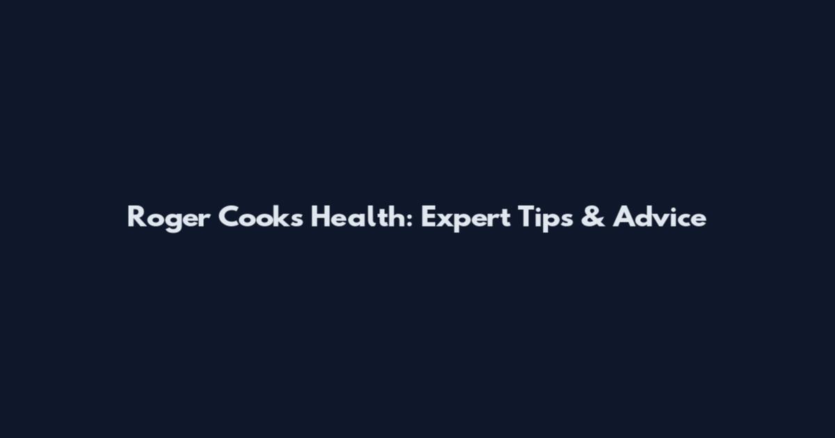 Roger Cook's Health: Expert Tips & Advice