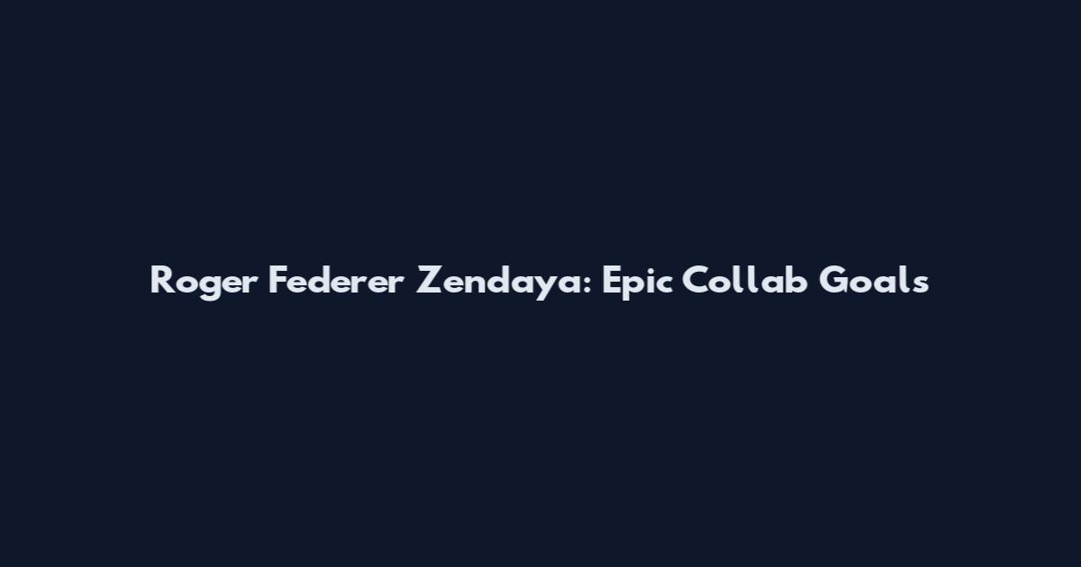 Roger Federer Zendaya: Epic Collab Goals