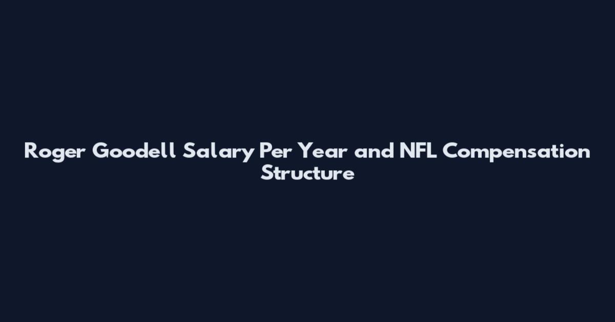 Roger Goodell Salary Per Year and NFL Compensation Structure